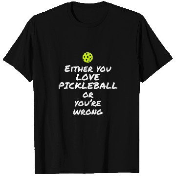 Discover Funny Pickleball Love Or Be Wrong T-Shirts