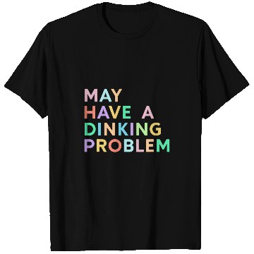 Discover May Have A Dinking Problem Colorful Funny Pickleball Women T-Shirts