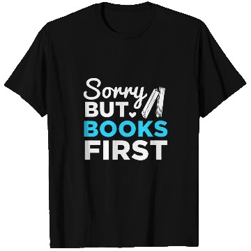 Discover Reading Book Reader Bookworm Sorry But Books First T-Shirts