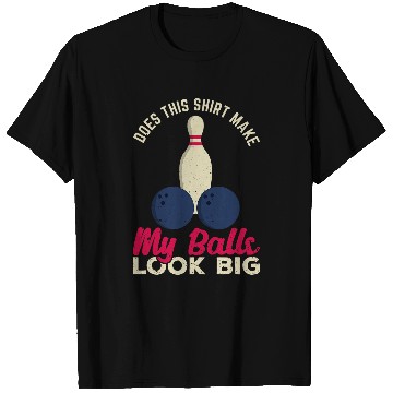 Discover Does This Make My Balls Look Big Funny Bowling Bowler T-Shirts