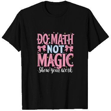Discover Do Math Not Magic Show Your Work 2 T-Shirts