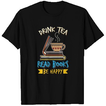 Discover Drink Tea Read Books Be Happy Tea Drinker Book Lovers T-Shirts