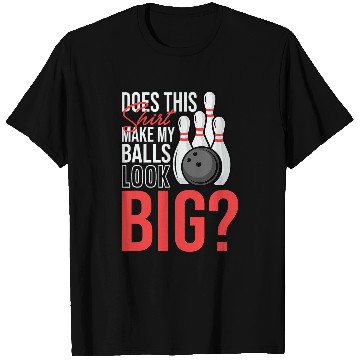 Discover Does This Tee Make My Balls Look Big Funny Bowling T-Shirts