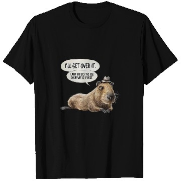 Discover capybaras Ill Get Over It I Just Need To Be Dramatic First T-Shirts
