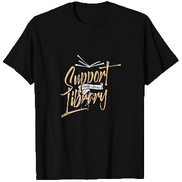 Discover Support Your Local Library Book Lover Reader Librarian Gift T-Shirts