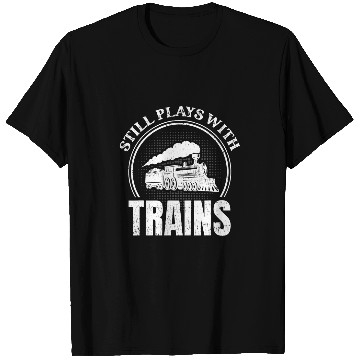 Discover Still Plays With Trains for a Railroad Worker T-Shirts