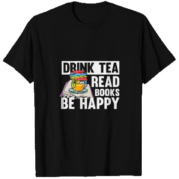 Discover Drink Tea Read Books Be Happy Motive for a Bookworm T-Shirts