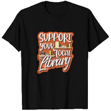 Discover Support Your Local Library Library Lover Book Reader T-Shirts