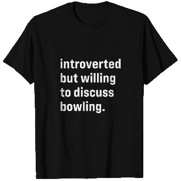 Discover Funny Introverted But Willing To Discuss Bowling T-Shirts