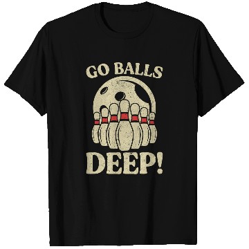 Discover Go Balls Deep Bowling Tournament Pins Strike Pins Novelty T-Shirts
