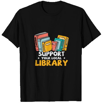 Discover Support Your Local Library Book Nerd Addict T-Shirts