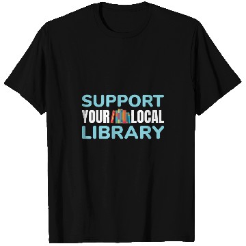 Discover Support Your Local Library For Book Readers Lovers T-Shirts