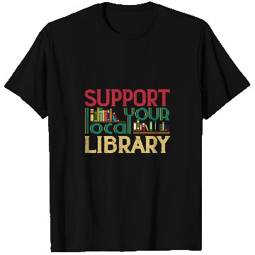 Discover Support Your Local Library Book Readers Lovers Gift T-Shirts