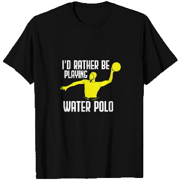 Discover Id Rather Be Playing Water Polo Player Training Sport T-Shirts