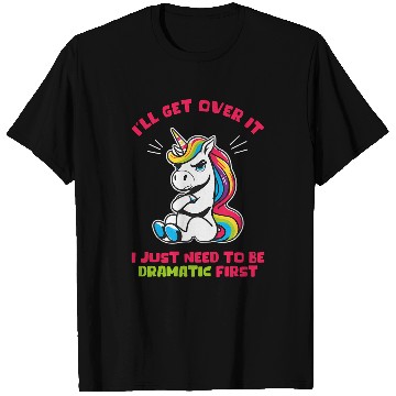 Discover Ill Get Over It I Just Need To Be Dramatic First T-Shirts