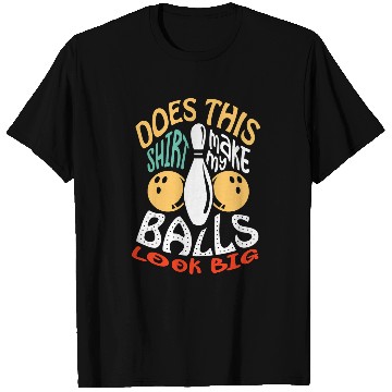 Discover Does this make my balls look big for a Bowler Bowling 1 T-Shirts
