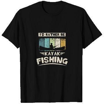 Discover Id rather be kayak fishing T-Shirts