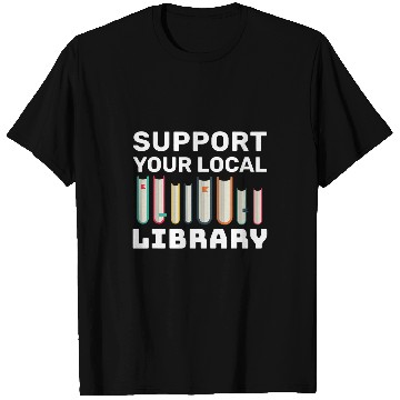 Discover Support Your Local Library For Book Readers Lovers 1 T-Shirts