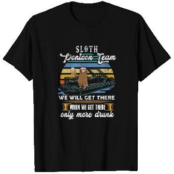 Discover Sloth Pontoon Team We will get there when we get there Gift T-Shirts
