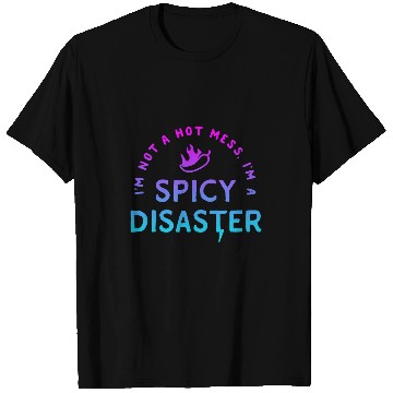 Discover Im Not A Hot Mess Im A Spicy Disaster Funny sarcasmss 2 T-Shirts