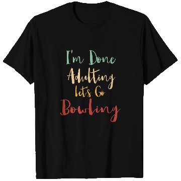 Discover Done Adulting Lets Go Bowling Vacation Bowler Tour Hobby T-Shirts