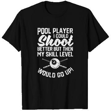 Discover Pool Player I Could Shoot Better Funny Billiard Players T-Shirts