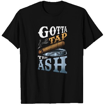 Discover Gotta Tap That Ash 1 T-Shirts