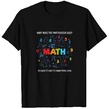 Discover Funny Math Quote Why Was The Math Book Sad Math Lovers T-Shirts