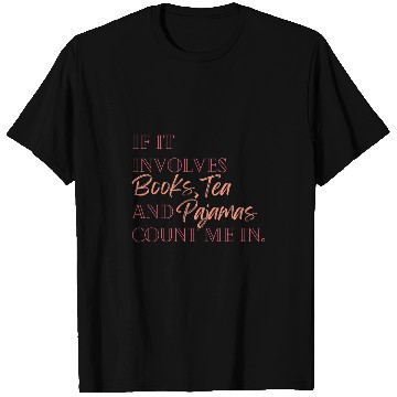 Discover If it involves books tea and pajamas count me in T-Shirts