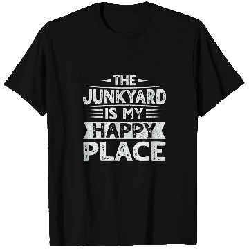 Discover The junkyard is my happy place Design for a Junkyard Worker T-Shirts