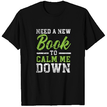 Discover Need A New Book To Calm Me Down Literature Reading 1 T-Shirts