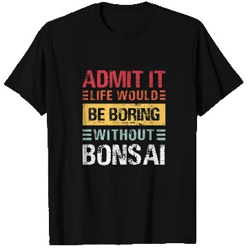 Discover Admit It Life Would Be Boring Without Bonsai Funny Retro T-Shirts