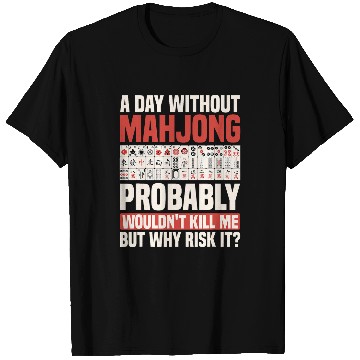 Discover A Day Without Mahjong Probably Wouldn t Kill Me T-Shirts