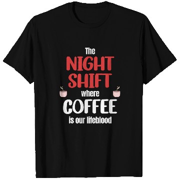 Discover The Nightshift Where Coffee Is Our Lifeblood Graveyard T-Shirts