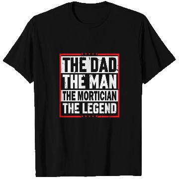 Discover The Dad The Man The Mortician The Legend Mortician T-Shirts