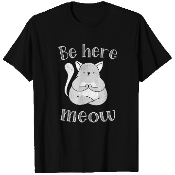 Discover Mediation Be Here Meow Cat Relaxation Yoga T-Shirts
