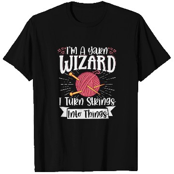 Discover I m a Yarn Wizard I Turn Strings Into Things 2 T-Shirts