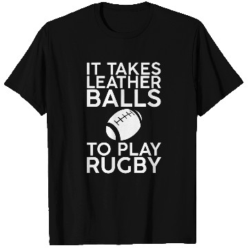 Discover It Takes Leather Balls To Play Rugby 7 T-Shirts