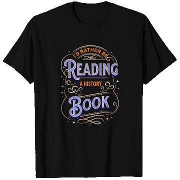 Discover RATHER READING A HISTORY BOOK T-Shirts
