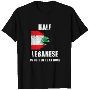 Discover Half Lebanese Is Better Than None Funny Lebanon T-Shirts