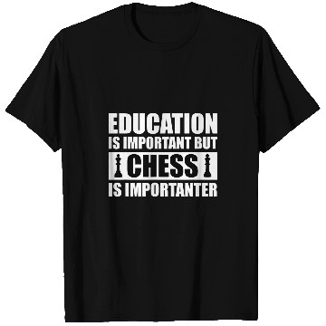 Discover Education Is Important But Chess Is Importanter T-Shirts