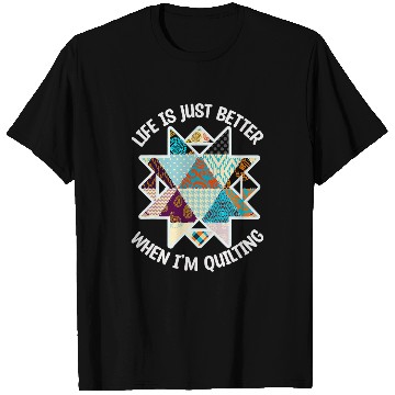 Discover Life is Better When I Quilt T-Shirts