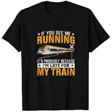 Discover I m Late For My Train Funny Railroad Trains Engineer Graphic T-Shirts