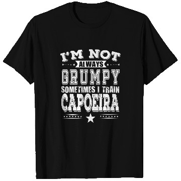 Discover I m Not Always Grumpy Sometimes I Train Capoeira T-Shirts