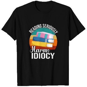 Discover Reading Seriously Harms Idiocy Librarian Bookworm Read Books T-Shirts
