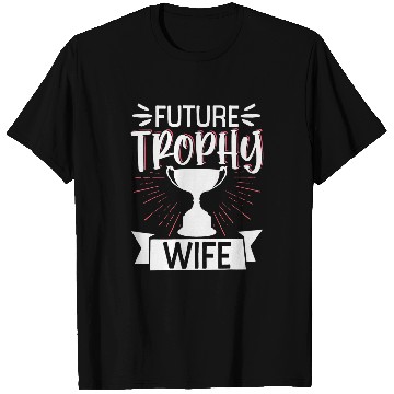 Discover Future Trophy Wife 1 T-Shirts