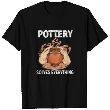 Discover Pottery Solves Everything Vase Clay Pottery 1 T-Shirts