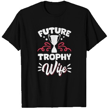 Discover Future Trophy Wife T-Shirts