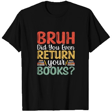 Discover Bruh Return Your Books Funny Library Librarian Book Lovers 1 T-Shirts