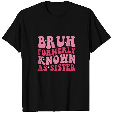 Discover Bruh Formerly Known As Sister Funny Mothers Day 3 T-Shirts